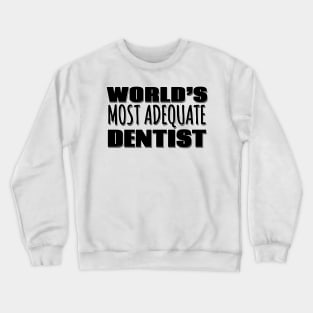 World's Most Adequate Dentist Crewneck Sweatshirt